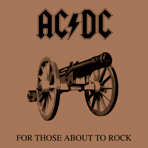 FOR THOSE ABOUT TO ROCK (WE SALUTE YOU)