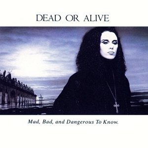 MAD, BAD & DANGEROUS TO KNOW