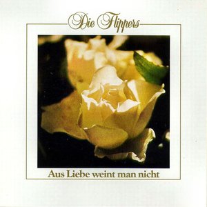 AUS LIEBE WEINT MAN NICHT