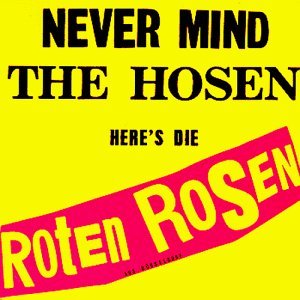 NEVER MIND THE HOSEN - HERE'S DIE ROTEN ROSEN