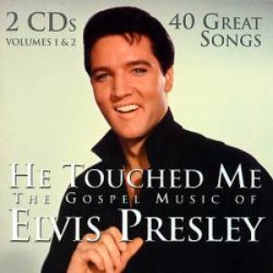 HE TOUCHED ME: THE GOSPEL MUSIC OF ELVIS PRESLEY