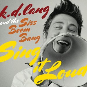 K.D. LANG AND THE SISS BOOM BANG: SING IT LOUD