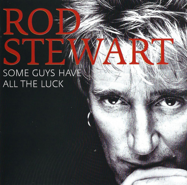SOME GUYS HAVE ALL THE LUCK / THE DEFINITIVE ROD STEWART