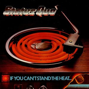 IF YOU CAN'T STAND THE HEAT