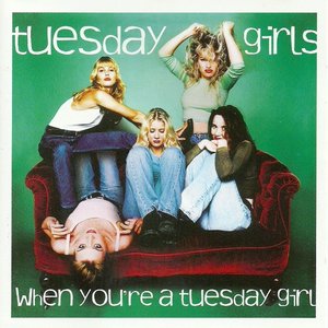 WHEN YOU'RE A TUESDAY GIRL