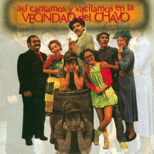 ASÍ CANTAMOS Y VACILAMOS EN LA VECINDAD DEL CHAVO