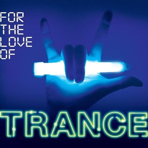FOR THE LOVE OF TRANCE
