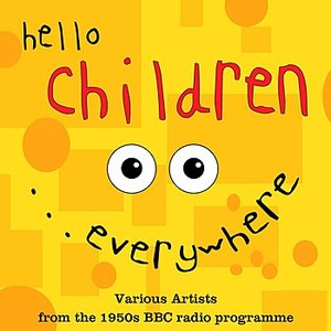 HELLO CHILDREN...EVERYWHERE
