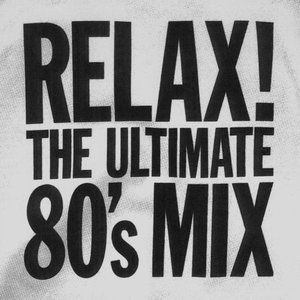 RELAX! THE ULTIMATE 80'S MIX