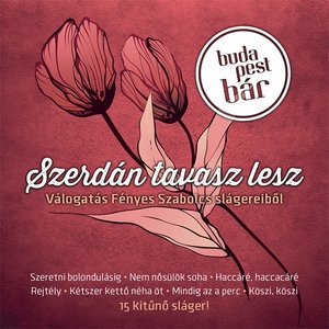 SZERDÁN TAVASZ LESZ (VÁLOGATÁS FÉNYES SZABOLCS SLÁGEREIBŐL)