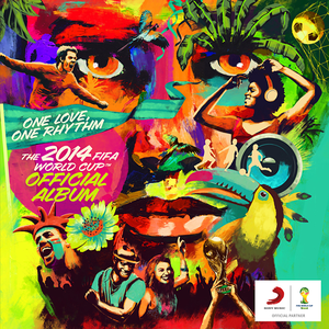 ONE LOVE, ONE RHYTHM - THE 2014 FIFA WORLD CUP OFFICIAL ALBUM